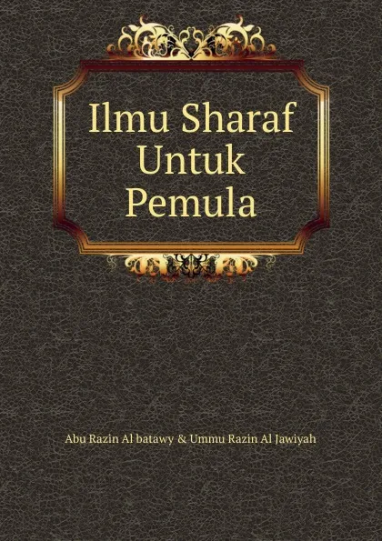 Обложка книги Ilmu Sharaf Untuk Pemula, Ummu Razin Al Jawiyah