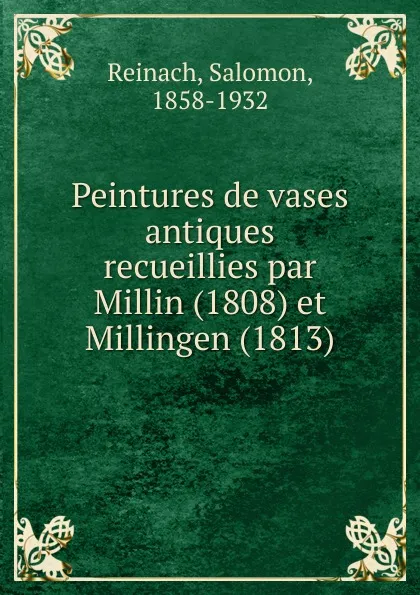 Обложка книги Peintures de vases antiques recueillies par Millin (1808) et Millingen (1813), Salomon Reinach