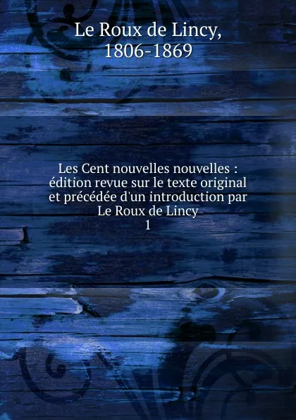 Обложка книги Les Cent nouvelles nouvelles, Le Roux de Lincy