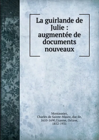 Обложка книги La guirlande de Julie, Charles de Sainte-Maure Montausier