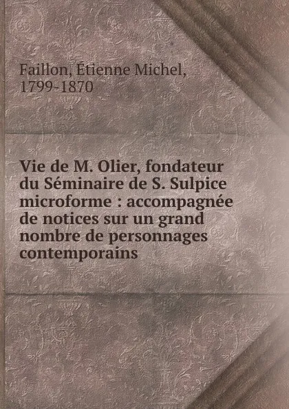 Обложка книги Vie de M. Olier, fondateur du Seminaire de S. Sulpice microforme, Étienne Michel Faillon