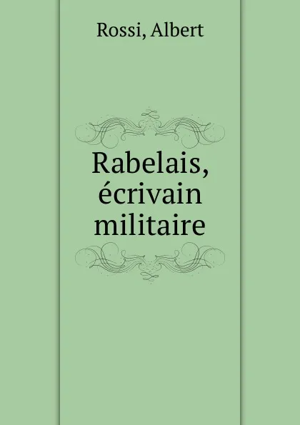 Обложка книги Rabelais, ecrivain militaire, Albert Rossi