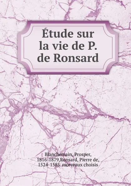 Обложка книги Etude sur la vie de P. de Ronsard, Prosper Blanchemain