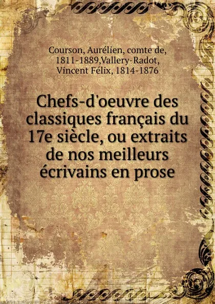 Обложка книги Chefs-d.oeuvre des classiques francais du 17e siecle, ou extraits de nos meilleurs ecrivains en prose, Aurélien Courson