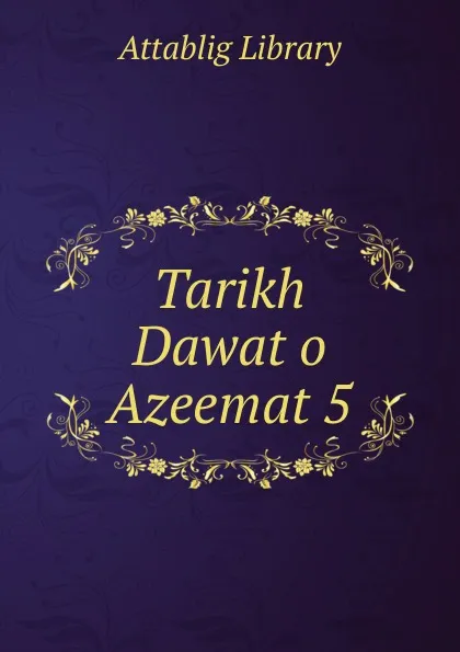 Обложка книги Tarikh Dawat o Azeemat 5, Attablig Library