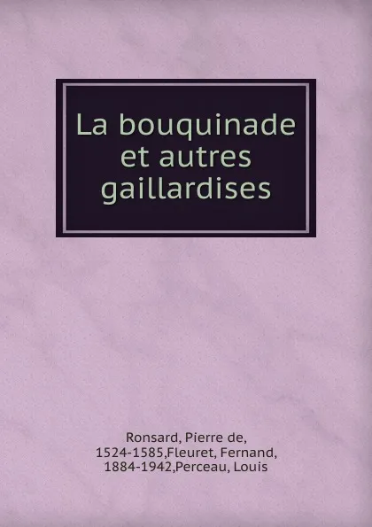 Обложка книги La bouquinade et autres gaillardises, Pierre de Ronsard