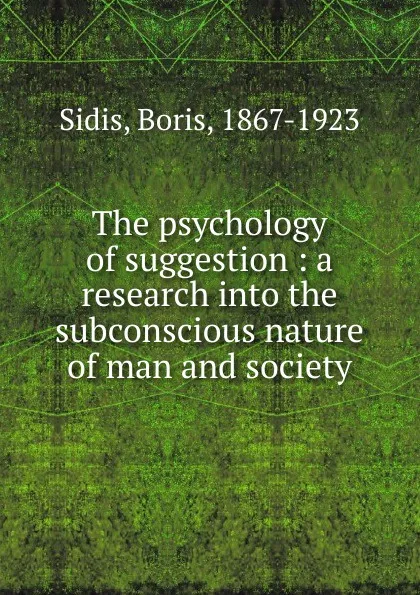 Обложка книги The psychology of suggestion, Boris Sidis