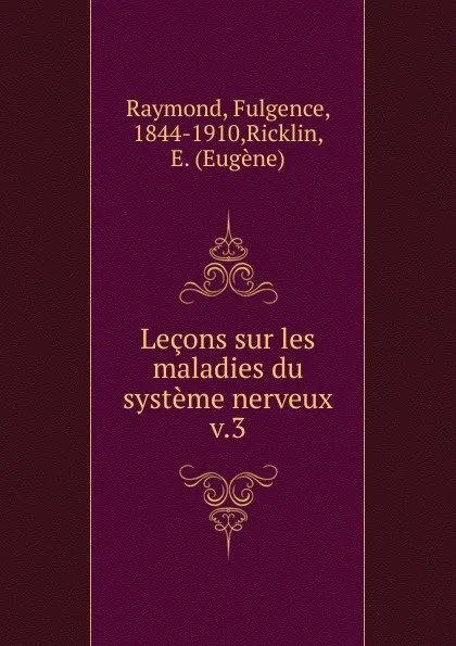 Обложка книги Lecons sur les maladies du systeme nerveux, Fulgence Raymond