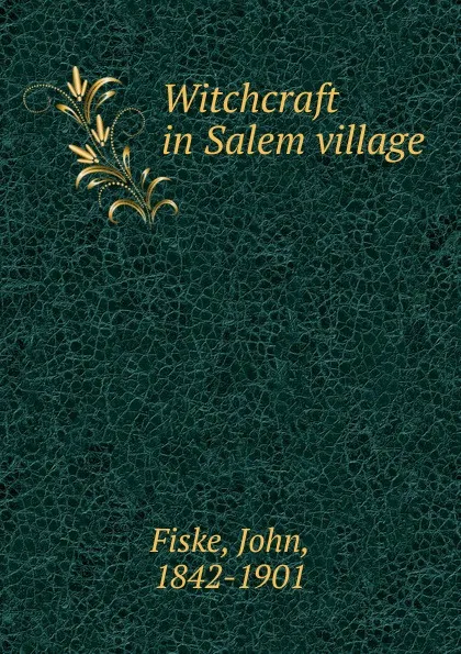 Обложка книги Witchcraft in Salem village, John Fiske