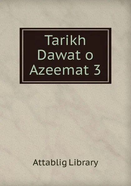 Обложка книги Tarikh Dawat o Azeemat 3, Attablig Library