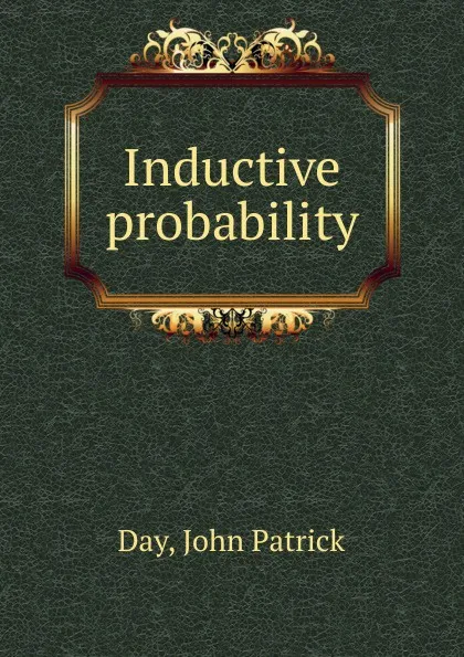 Обложка книги Inductive probability, John Patrick Day