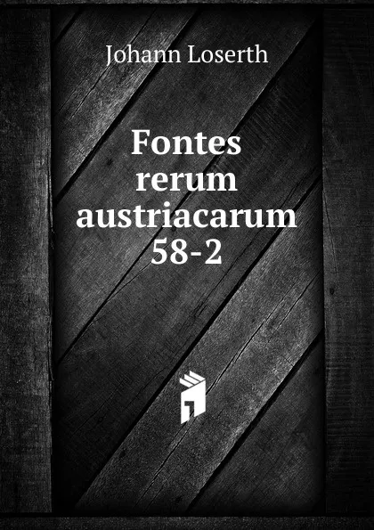 Обложка книги Fontes rerum austriacarum 58-2, Johann Loserth