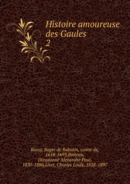 Обложка книги Histoire amoureuse des Gaules, Roger de Rabutin Bussy