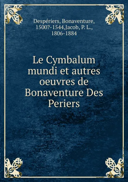 Обложка книги Le Cymbalum mundi et autres oeuvres de Bonaventure Des Periers, Bonaventure Despériers