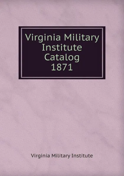 Обложка книги Virginia Military Institute Catalog, Virginia Military Institute