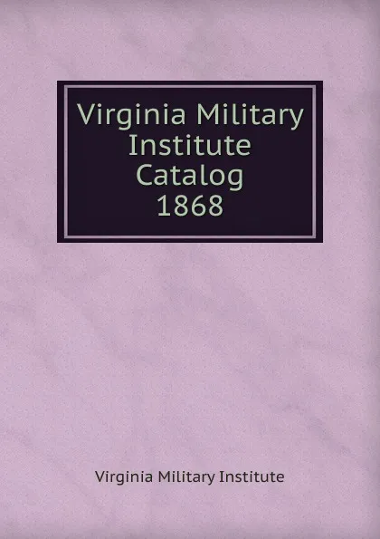 Обложка книги Virginia Military Institute Catalog, Virginia Military Institute