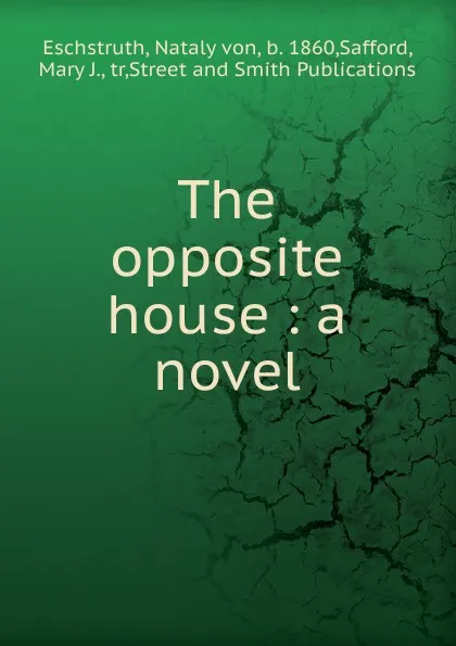 Обложка книги The opposite house, Nataly von Eschstruth