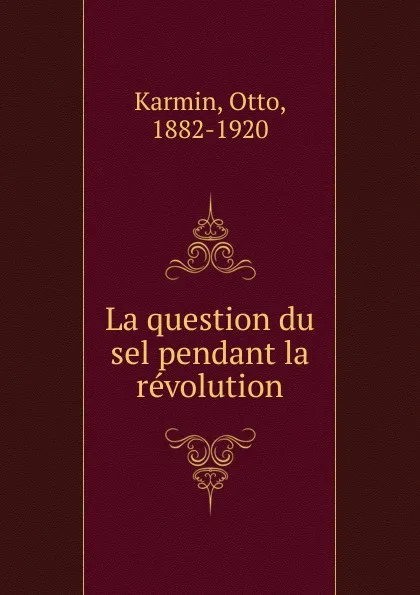 Обложка книги La question du sel pendant la revolution, Otto Karmin