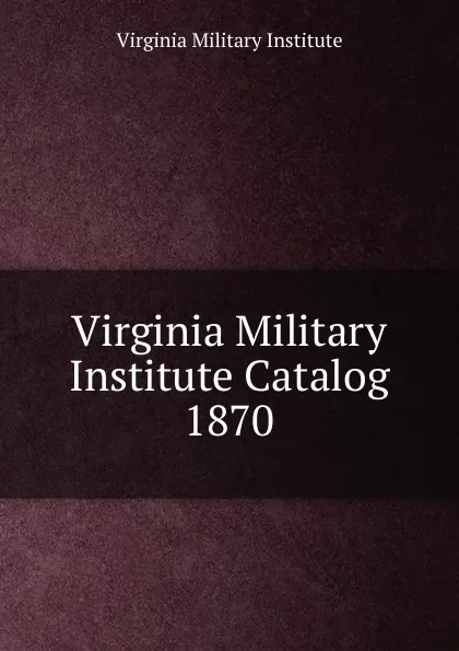 Обложка книги Virginia Military Institute Catalog, Virginia Military Institute