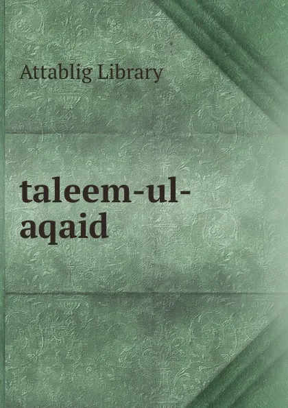 Обложка книги taleem-ul-aqaid, Attablig Library