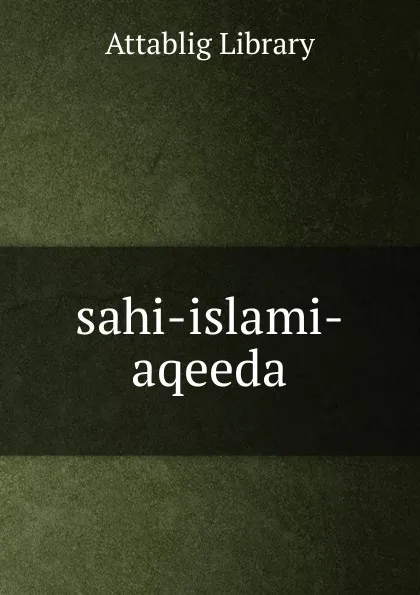 Обложка книги sahi-islami-aqeeda, Attablig Library