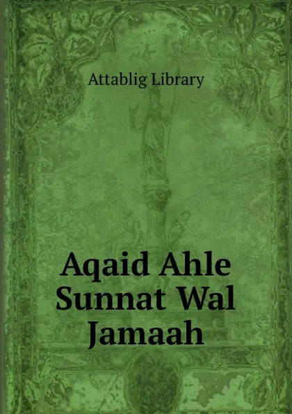 Обложка книги Aqaid Ahle Sunnat Wal Jamaah, Attablig Library