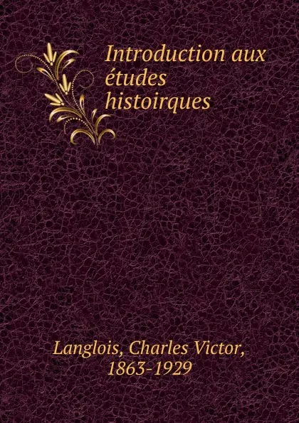 Обложка книги Introduction aux etudes histoirques, Charles Victor Langlois