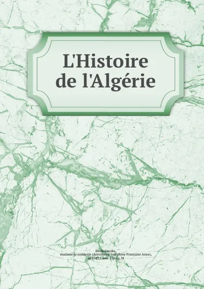 Обложка книги L.Histoire de l.Algerie, Antoinette Joséphine Française Anne Drohojowska