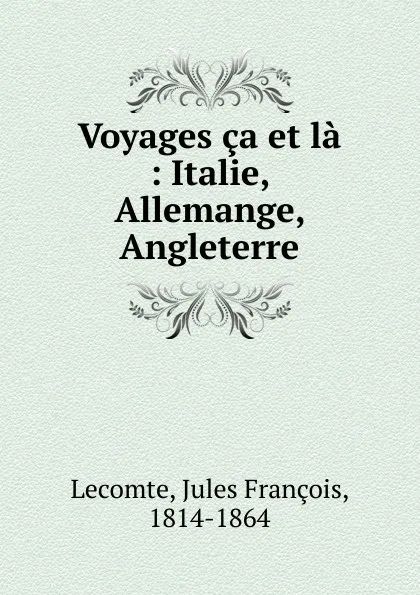 Обложка книги Voyages ca et la, Jules François Lecomte