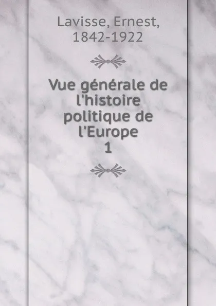 Обложка книги Vue generale de l.histoire politique de l.Europe, Ernest Lavisse