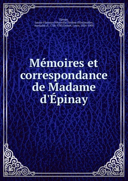 Обложка книги Memoires et correspondance de Madame d.Epinay, Louise Florence Pétronille Tardieu d'Esclavelles Épinay