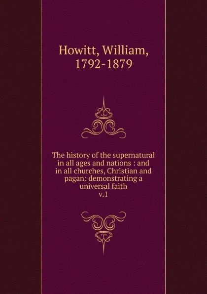 Обложка книги The history of the supernatural in all ages and nations, Howitt William