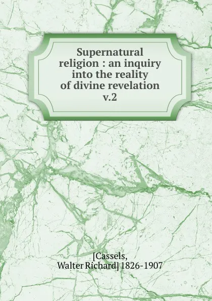 Обложка книги Supernatural religion, Walter Richard Cassels