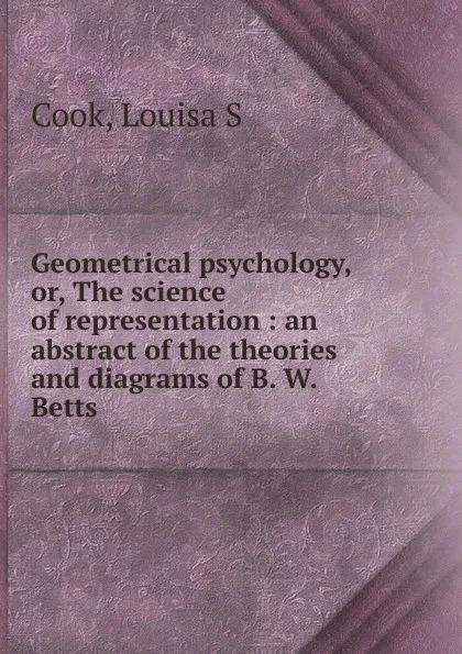 Обложка книги Geometrical psychology. Or, The science of representation, Louisa S. Cook