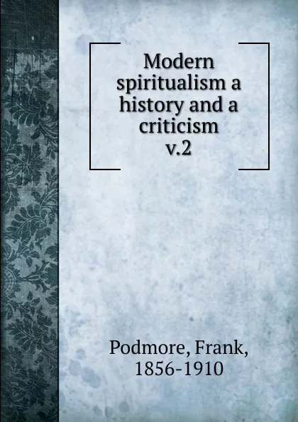 Обложка книги Modern spiritualism a history and a criticism, Frank Podmore