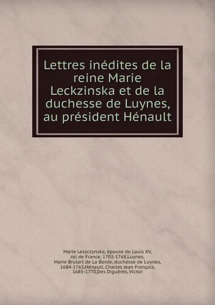 Обложка книги Lettres inedites de la reine Marie Leckzinska et de la duchesse de Luynes, au president Henault, Marie Leszczynska