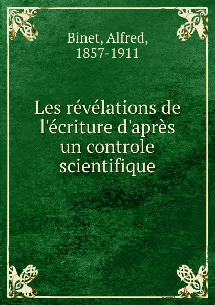 Обложка книги Les revelations de l.ecriture d.apres un controle scientifique, Alfred Binet