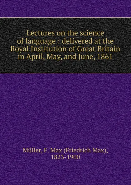 Обложка книги Lectures on the science of language, Friedrich Max Müller