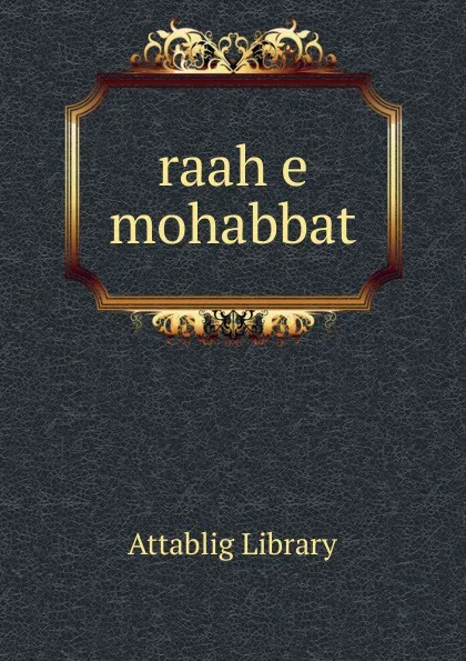 Обложка книги raah e mohabbat, Attablig Library