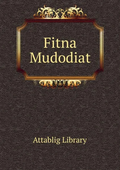 Обложка книги Fitna Mudodiat, Attablig Library