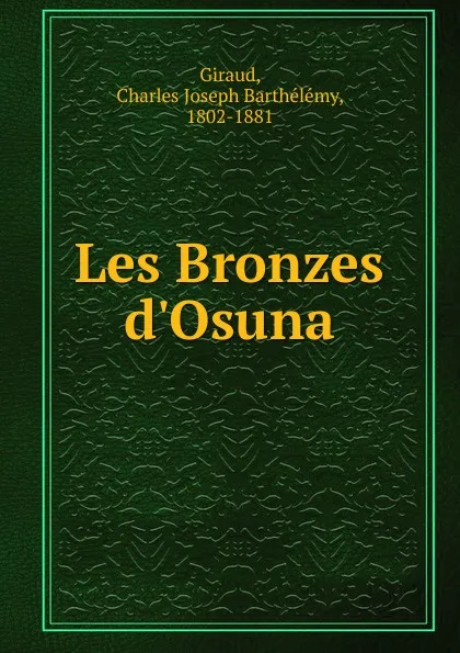 Обложка книги Les Bronzes d.Osuna, Charles Joseph Barthélémy Giraud