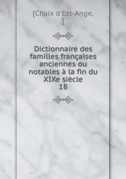 Обложка книги Dictionnaire des familles francaises anciennes ou notables a la fin du XIXe siecle, Chaix d'Est-Ange