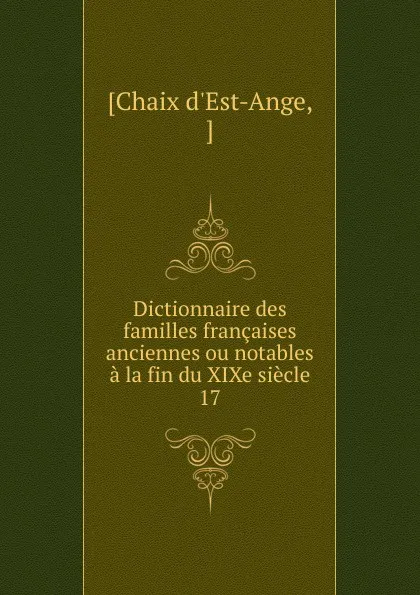 Обложка книги Dictionnaire des familles francaises anciennes ou notables a la fin du XIXe siecle, Chaix d'Est-Ange