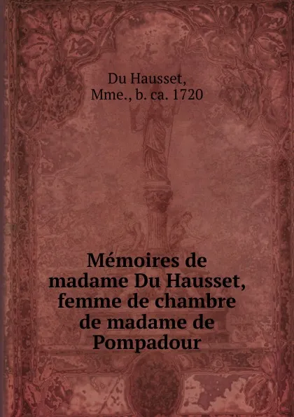 Обложка книги Memoires de madame Du Hausset, femme de chambre de madame de Pompadour, Du Hausset