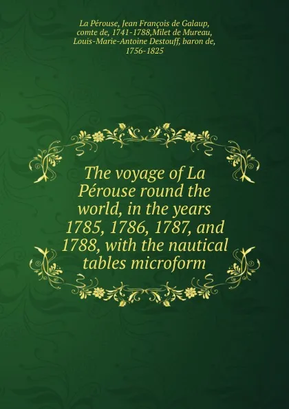 Обложка книги The voyage of La Perouse round the world, in the years 1785, 1786, 1787, and 1788, Jean François de Galaup La Pérouse