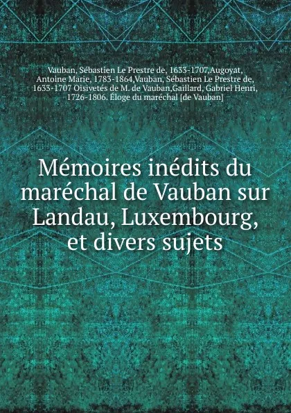 Обложка книги Memoires inedits du marechal de Vauban sur Landau, Luxembourg, et divers sujets, Sébastien le Prestre de Vauban