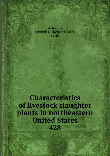 Обложка книги Characteristics of livestock slaughter plants in northeastern United States, Kenneth Dale McIntosh