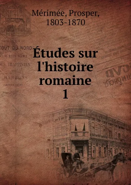 Обложка книги Etudes sur l.histoire romaine, Mérimée Prosper