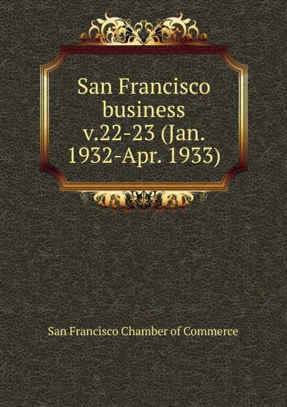 Обложка книги San Francisco business, San Francisco Chamber of Commerce