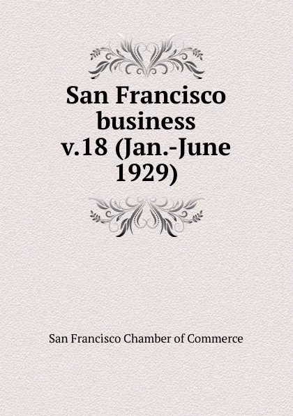 Обложка книги San Francisco business, San Francisco Chamber of Commerce